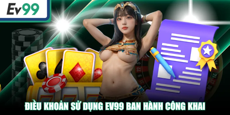 EV99 Quy Định Điều Khoản Sử Dụng Dành Cho Tất Cả Khách Hàng 1 Điều khoản sử dụng EV99 ban hành công khai